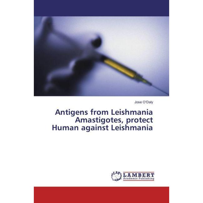 Antigens from Leishmania Amastigotes, protect Human against Leishmania, Fachbücher