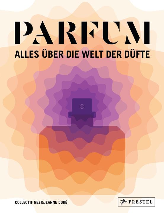 PARFUM: Alles über die Welt der Düfte (German, Collectif Nez, Jeanne Doré, Mark Buxton, Stefanie Hanssen, 2021)