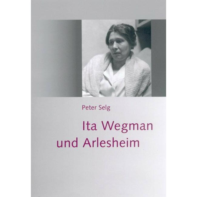 Ita Wegman und Arlesheim, Sachbücher von Peter Selg