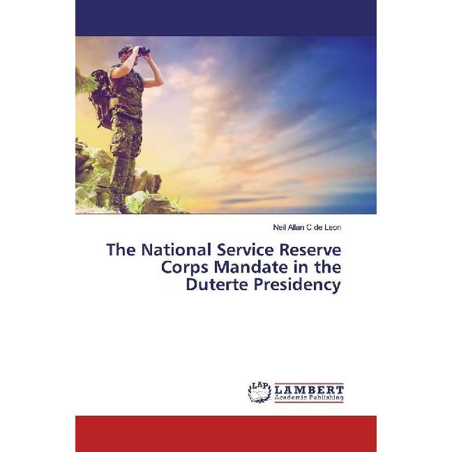 The National Service Reserve Corps Mandate in the Duterte Presidency, Fachbücher von Neil Allan C de Leon