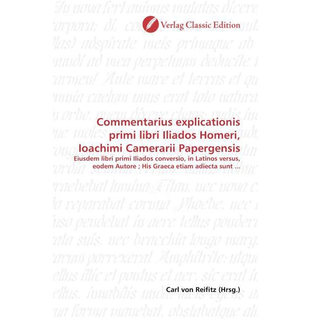 Commentarius explicationis primi libri Iliados Homeri, Ioachimi Camerarii Papergensis, Fachbücher von Carl von Reifitz