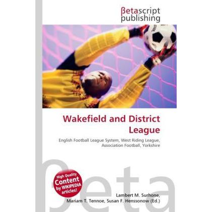 Wakefield and District League, Ratgeber von Lambert M. Surhone, Miriam T. Timpledon, Susan F. Marseken