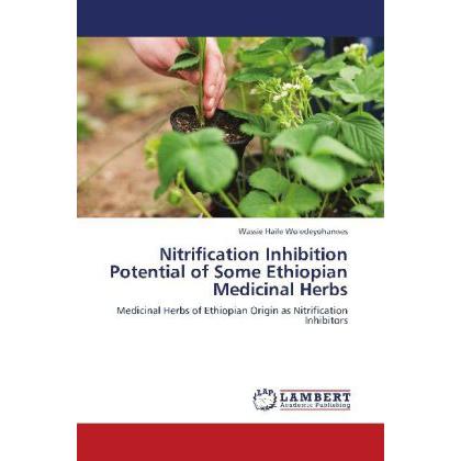 Nitrification Inhibition Potential of Some Ethiopian Medicinal Herbs, Fachbücher