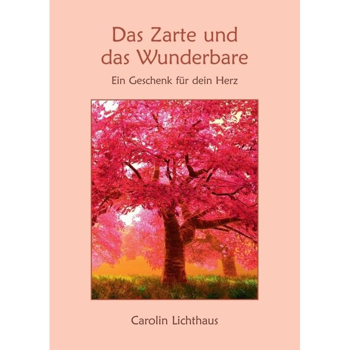 Das Zarte und das Wunderbare, Belletristik von Carolin Lichthaus