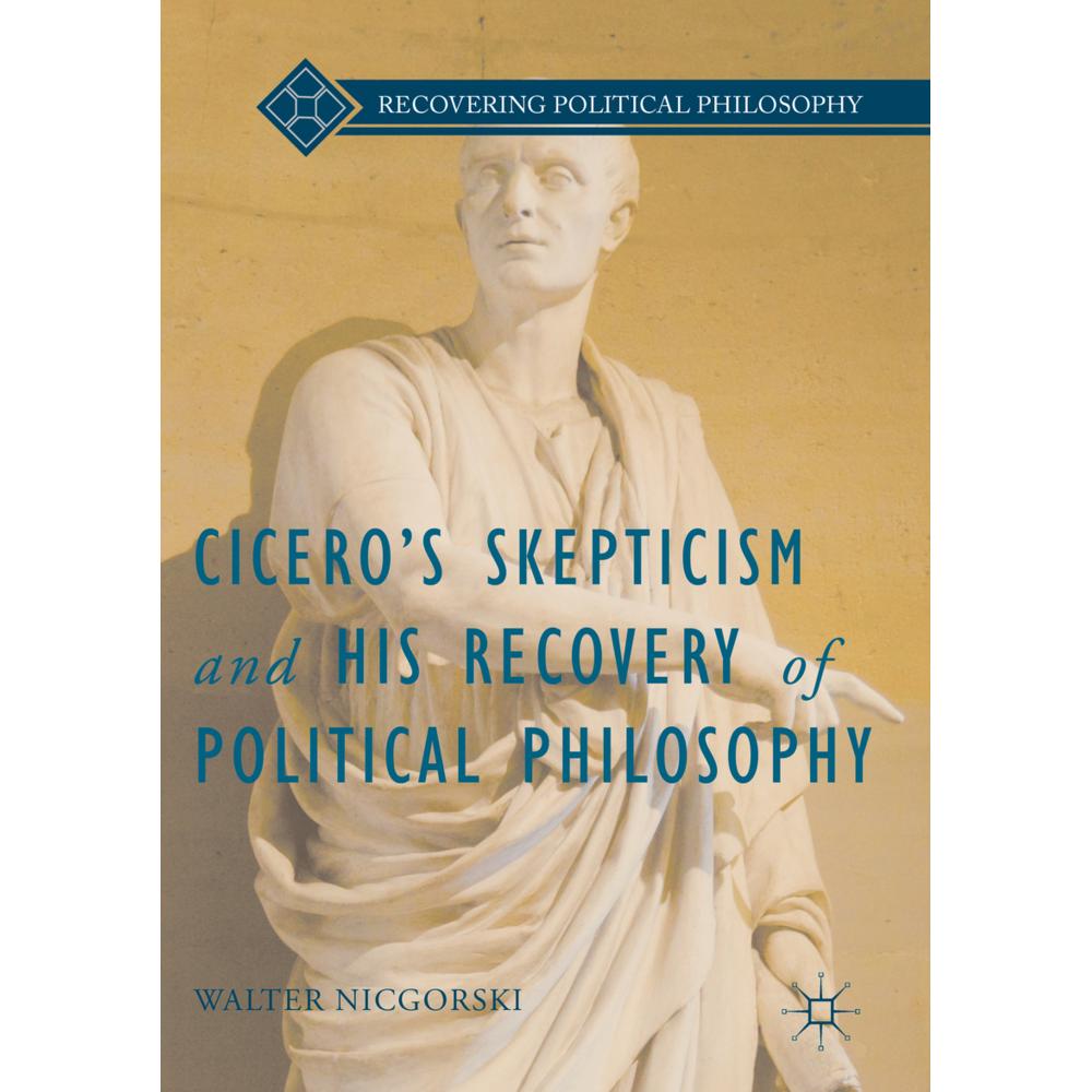 Cicero's Skepticism and His Recovery of Political Philosophy, Fachbücher von Walter Nicgorski