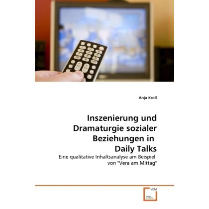 Inszenierung und Dramaturgie sozialer Beziehungen in Daily Talks, Fachbücher