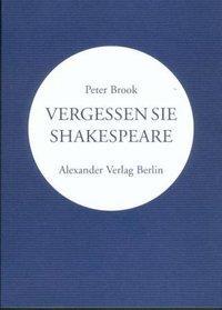 Produktbild Vergessen Sie Shakespeare (Deutsch, Peter Brook, 2003)