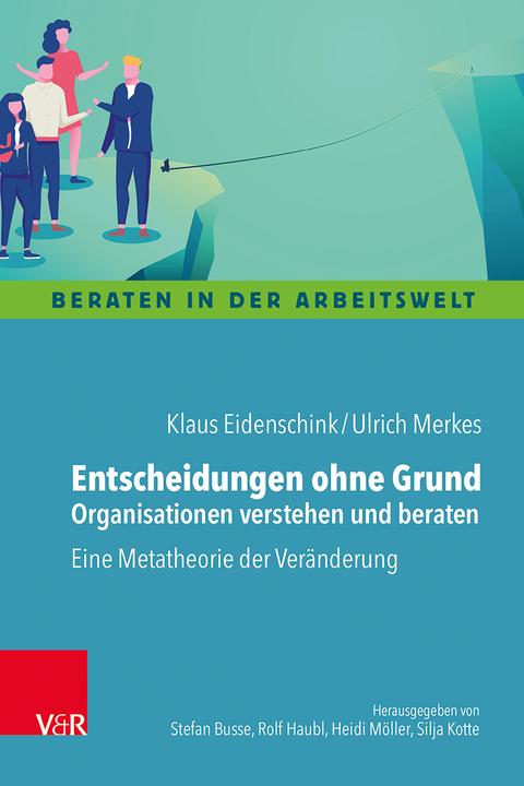 Produktbild Entscheidungen ohne Grund - Organisationen verstehen und beraten (Deutsch, Ulrich Merkes, Klaus Eidenschink, 2021)