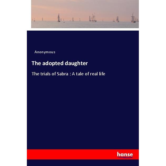 The adopted daughter, Belletristik von Anonym