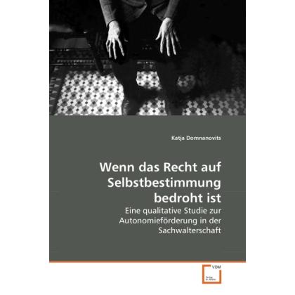 Wenn das Recht auf Selbstbestimmung bedroht ist, Fachbücher von Katja Domnanovits