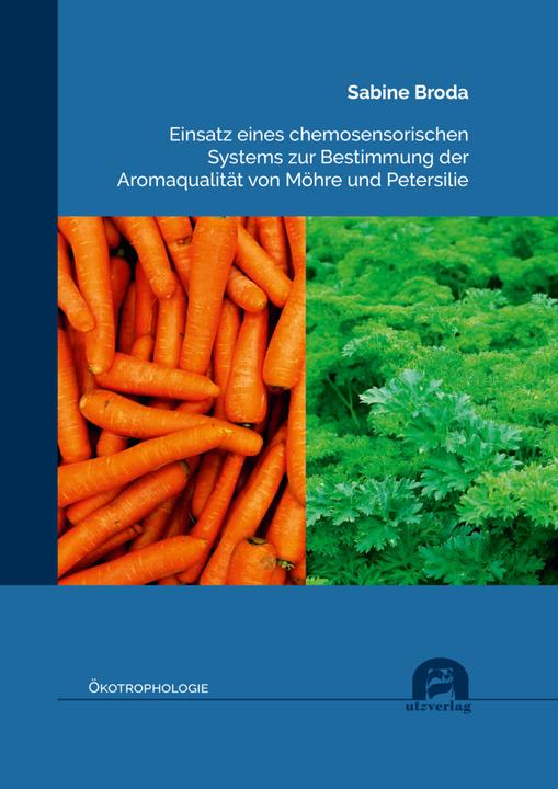 Produktbild Einsatz eines chemosensorischen Systems zur Bestimmung der Aromaqualität von Möhre und Petersilie (Sabine Broda, 2022)