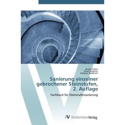 Sanierung einzelner gebrochener Steinstufen, 2. Auflage, Fachbücher von Andreas Kolbitsch, Sinan Korjenic, Armin Taheri