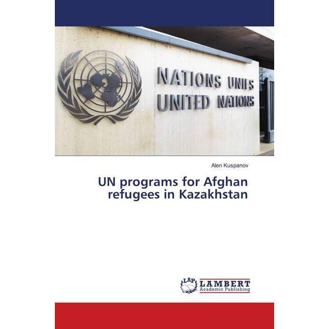 UN programs for Afghan refugees in Kazakhstan, Fachbücher von Alen Kuspanov