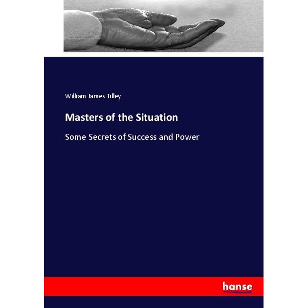 Masters of the Situation, Ratgeber von William James Tilley