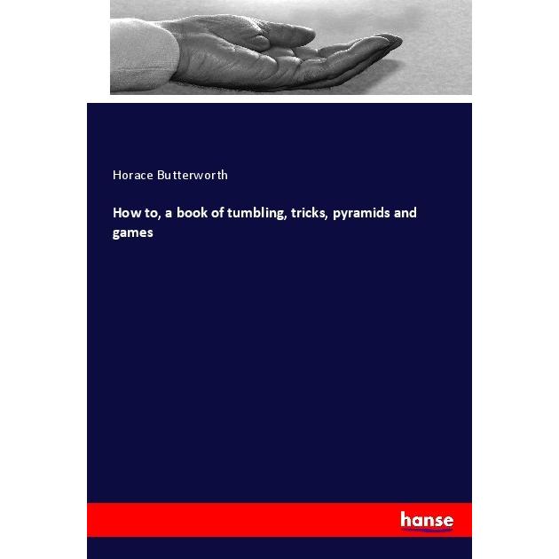 How to, a book of tumbling, tricks, pyramids and games, Ratgeber von Horace Butterworth