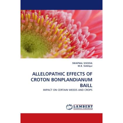 Allelopathic Effects Of Croton Bonplandianum Baill, Fachbücher von M. B. Siddiqui, Swapnal Sisodia