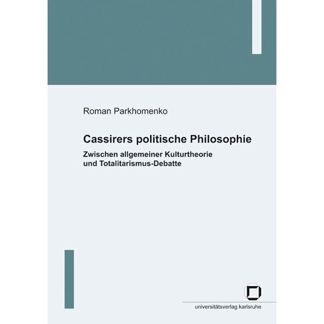 Cassirers politische Philosophie: Zwischen allgemeiner Kulturtheorie und Totalitarismus-Debatte, Sachbücher von Roman Pa...