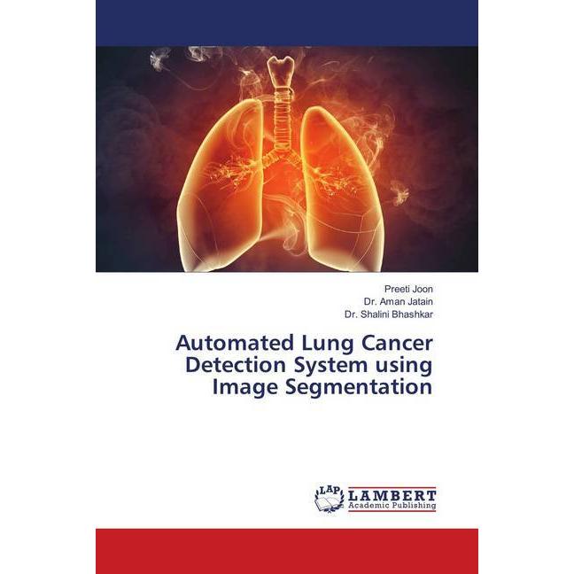 Automated Lung Cancer Detection System using Image Segmentation, Fachbücher von Aman Jatain, Shalini Bhashkar, Preeti Jo...