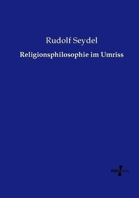 Produktbild Religionsphilosophie im Umriss (Deutsch, Rudolf Seydel, 2015)