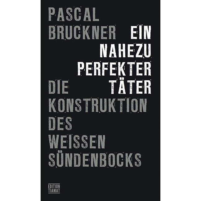 Ein nahezu perfekter Täter, Fachbücher von Pascal Bruckner