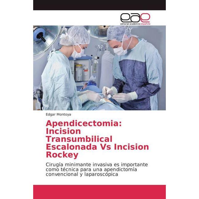 Apendicectomia: Incision Transumbilical Escalonada Vs Incision Rockey, Fachbücher von Edgar Montoya