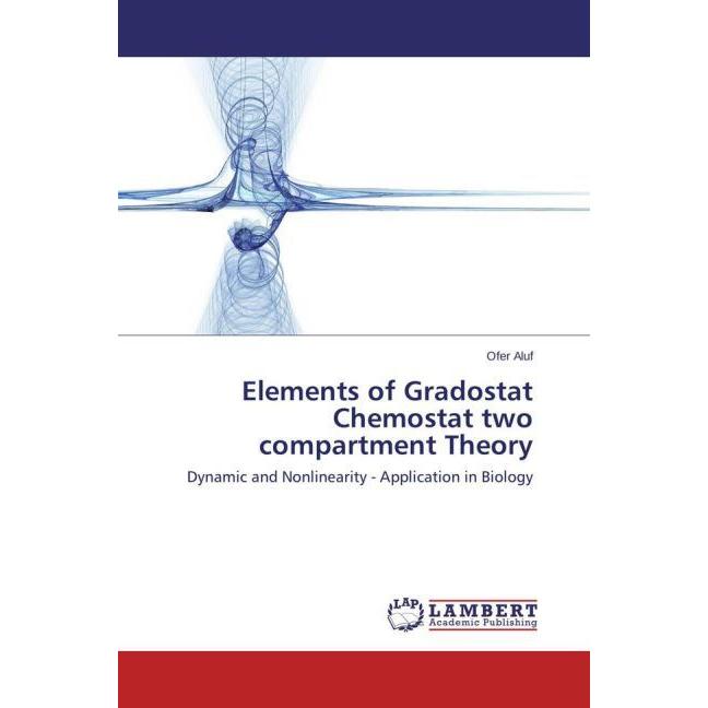 Elements of Gradostat Chemostat two compartment Theory, Fachbücher von Ofer Aluf