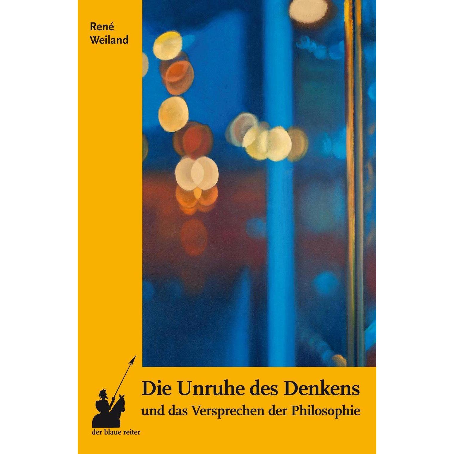 Die Unruhe des Denkens und das Versprechen der Philosophie, Sachbücher von René Weiland