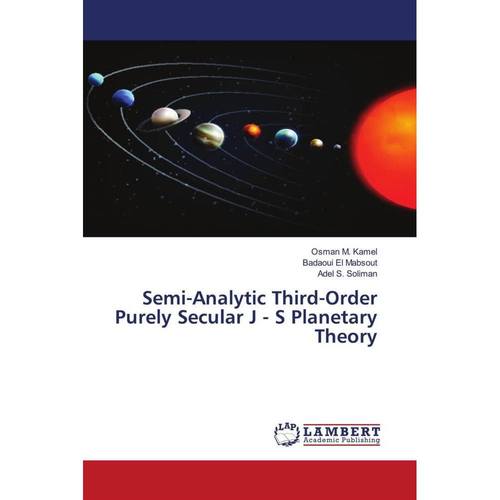 Semi-Analytic Third-Order Purely Secular J - S Planetary Theory, Fachbücher von Adel S. Soliman, Osman M. Kamel, Badaoui...