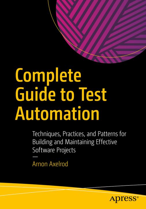 Produktbild Complete Guide to Test Automation (Englisch, Arnon Axelrod, 2018)