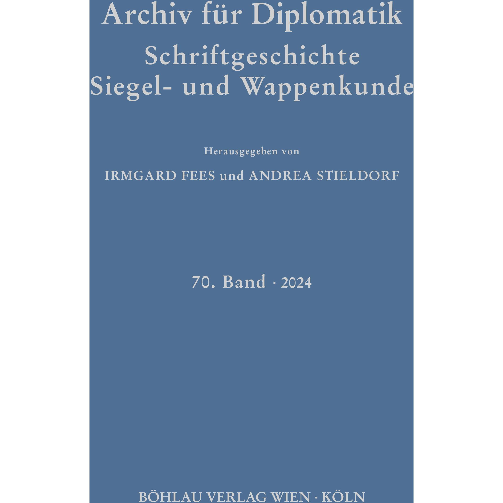 Archiv fr Diplomatik, Schriftgeschichte, Siegel- und Wappenkunde, Fachbücher von Irmgard Fees, Andrea Stieldorf