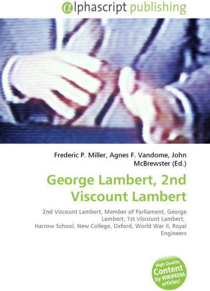 Actual product image George Lambert, 2nd Viscount Lambert (Agnes F. Vandome, Frederic P. Miller, John McBrewster, 2010)
