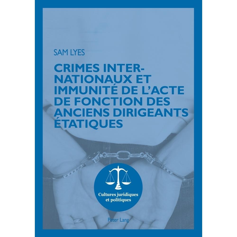 Crimes internationaux et immunité de l'acte de fonction des anciens dirigeants étatiques, Fachbücher von Sam Lyes