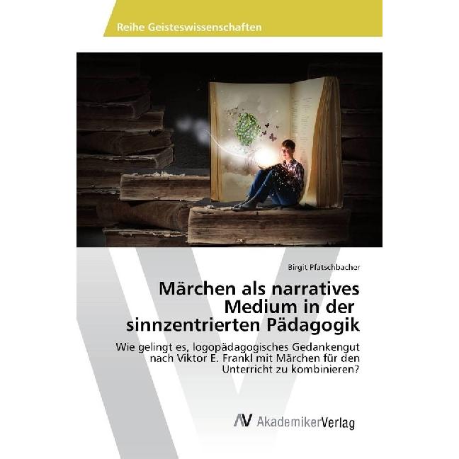 Märchen als narratives Medium in der sinnzentrierten Pädagogik, Fachbücher von Birgit Pfatschbacher