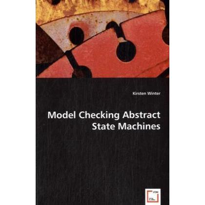 Model Checking Abstract State Machines, Fachbücher von Kirsten Winter