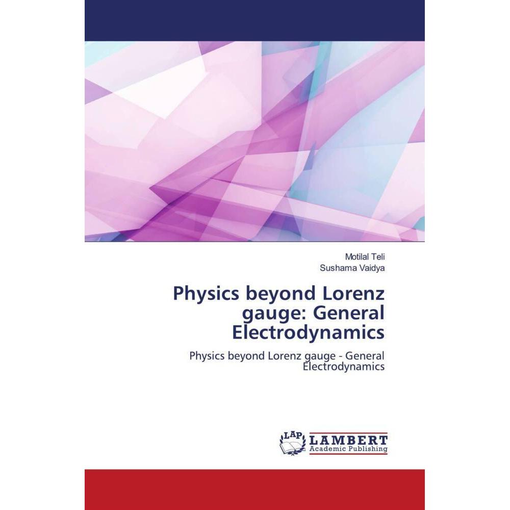 Physics beyond Lorenz gauge: General Electrodynamics, Fachbücher von Sushama Vaidya, Motilal Teli