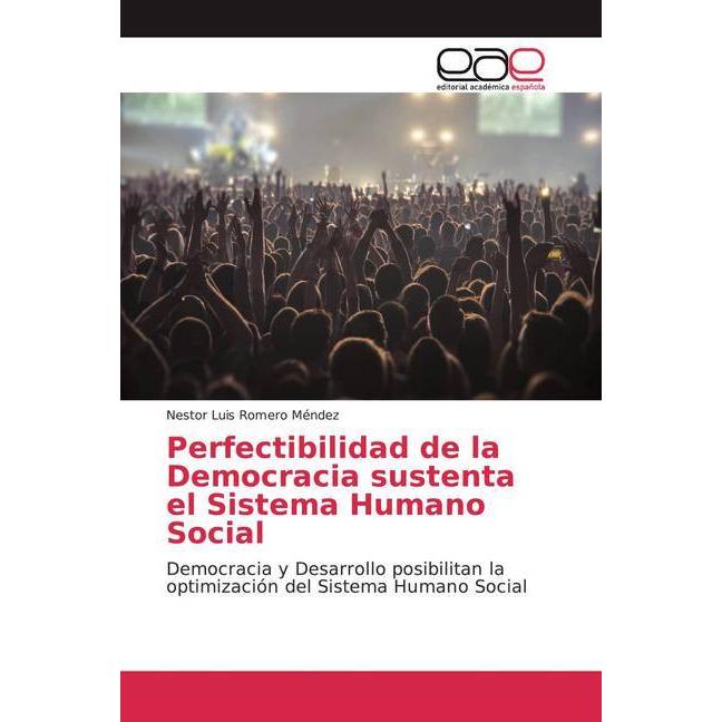 Perfectibilidad de la Democracia sustenta el Sistema Humano Social, Fachbücher von Nestor Luis Romero Méndez