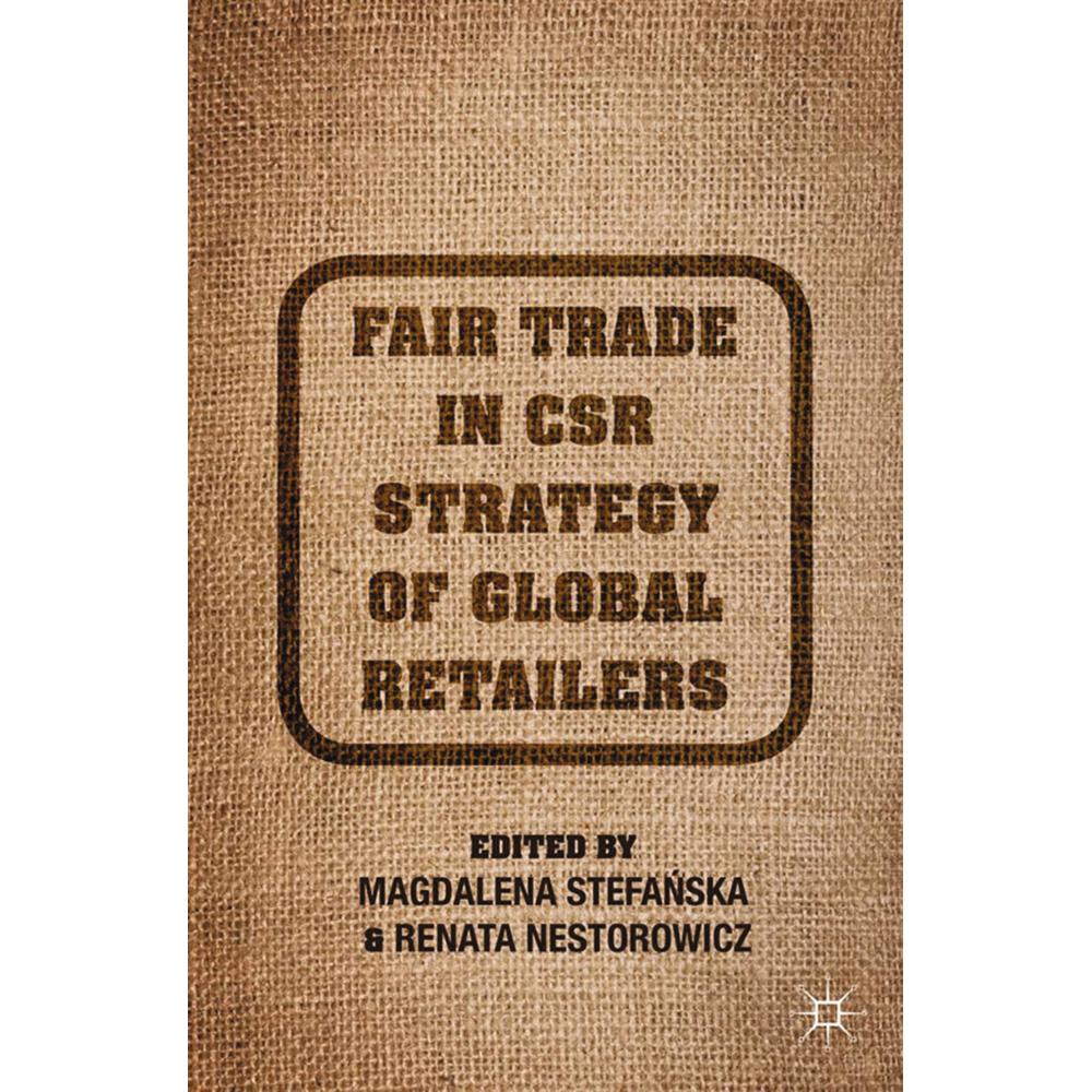 Fair Trade in CSR Strategy of Global Retailers, Fachbücher von M. Stefanska, R. Nestorowicz