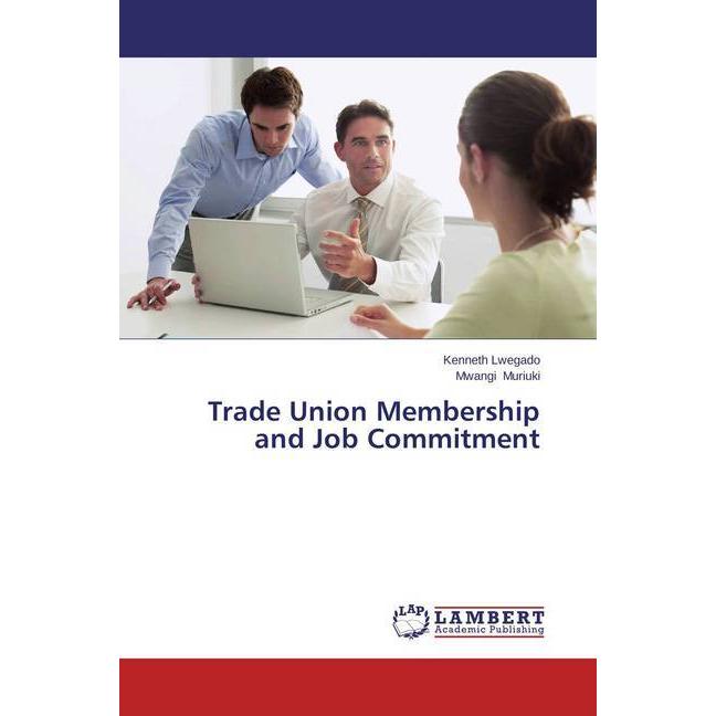 Trade Union Membership and Job Commitment, Fachbücher von Mwangi Muriuki, Kenneth Lwegado