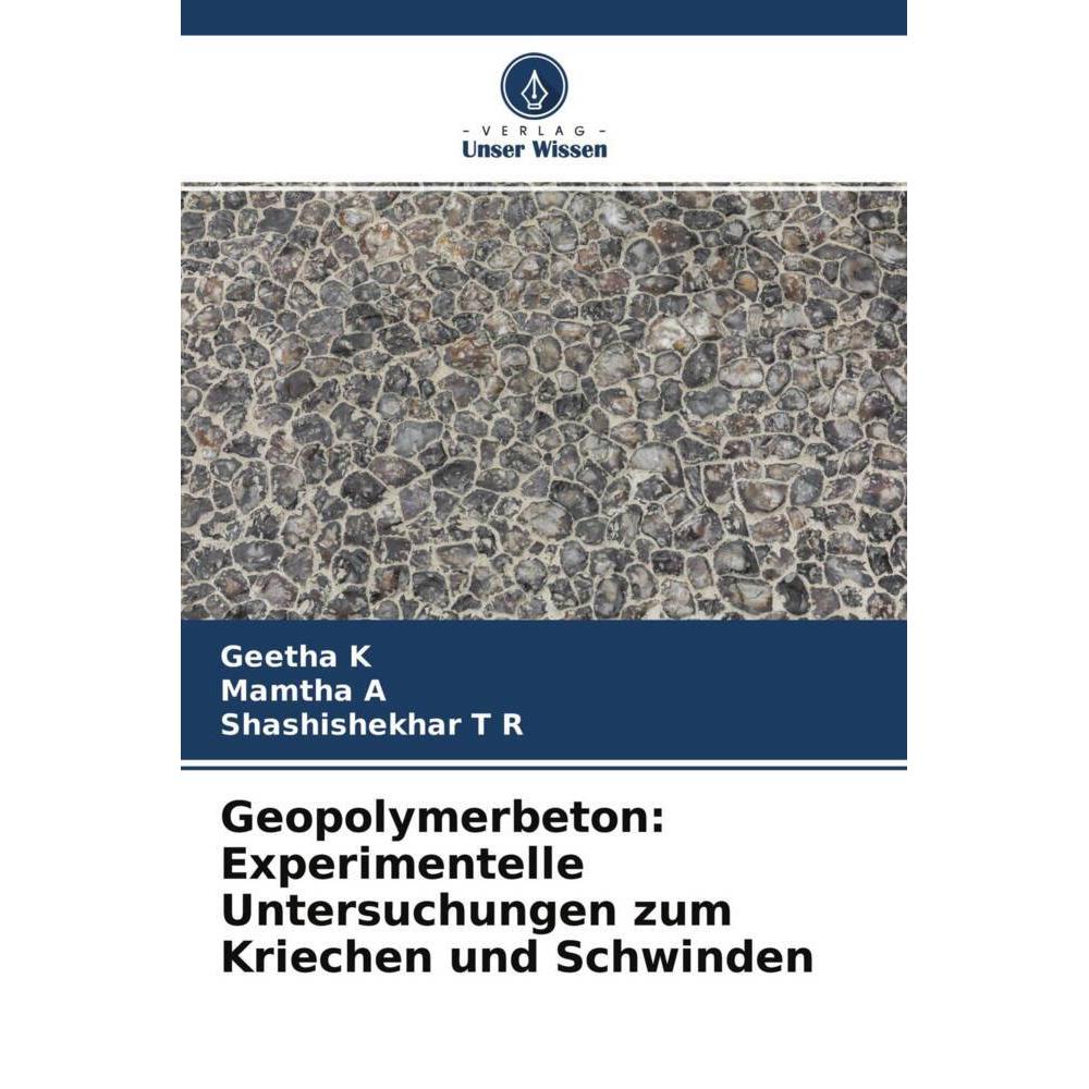 Geopolymerbeton: Experimentelle Untersuchungen zum Kriechen und Schwinden, Fachbücher von Mamtha A, Shashishekhar T R, G...
