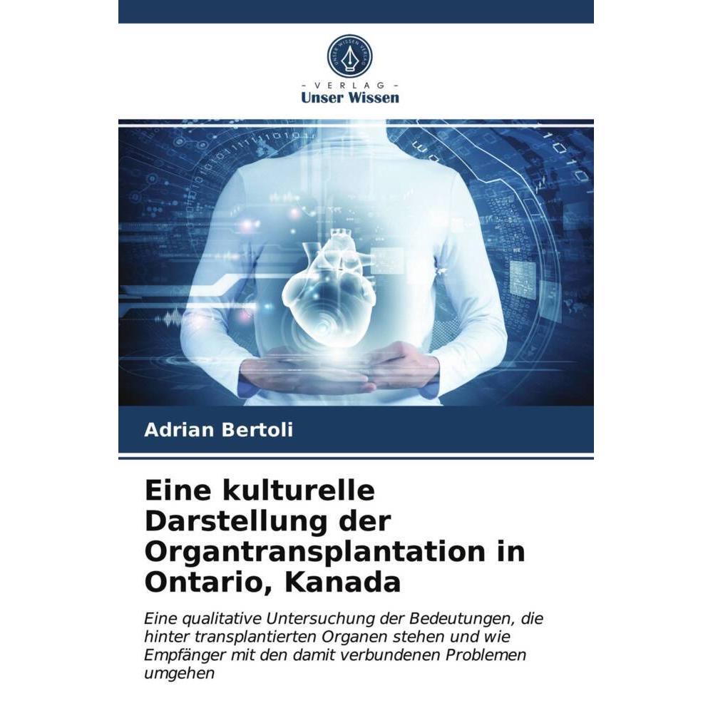 Eine kulturelle Darstellung der Organtransplantation in Ontario, Kanada, Fachbücher von Adrian Bertoli