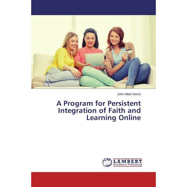 A Program for Persistent Integration of Faith and Learning Online, Sachbücher