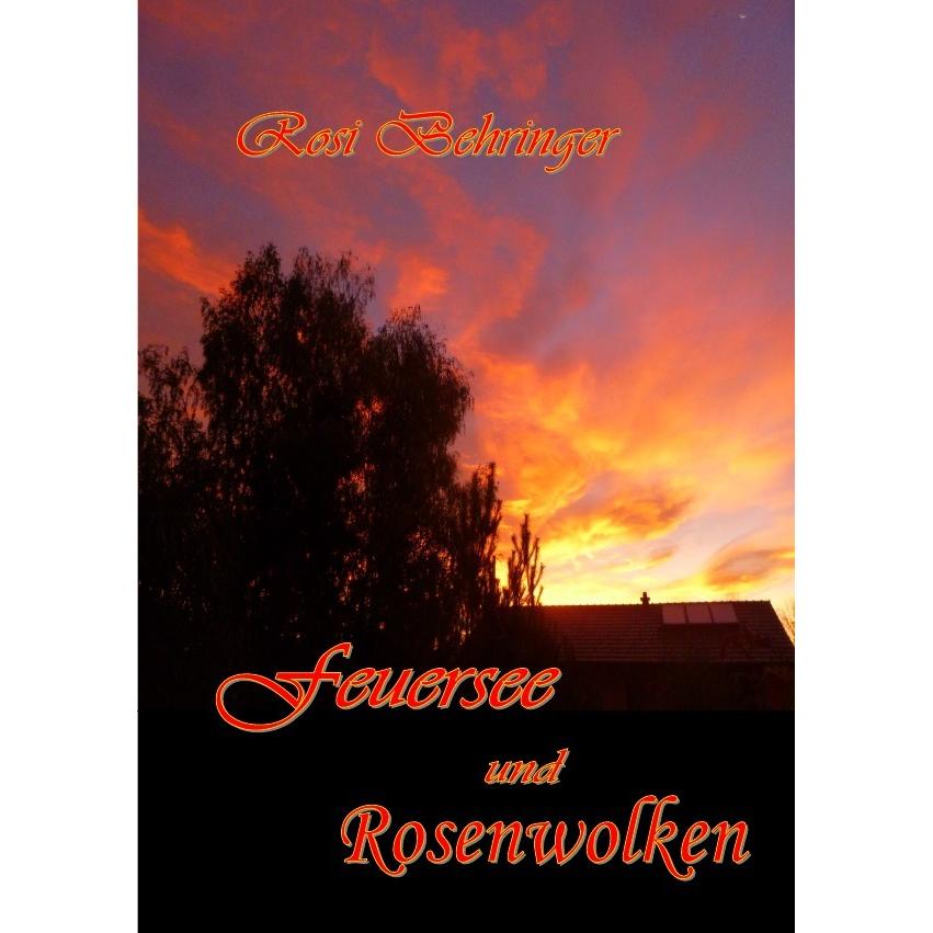 Feuersee und Rosenwolken, Belletristik von Rosi Behringer