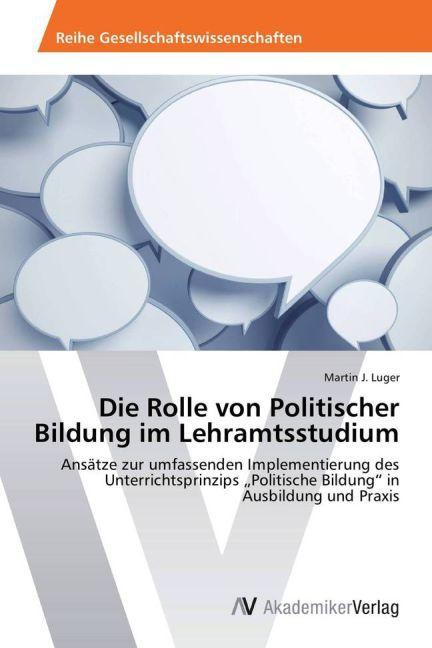 Die Rolle von Politischer Bildung im Lehramtsstudium (Martin J. Luger, 2013)