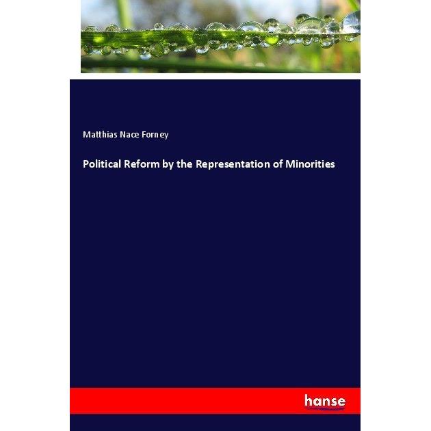 Political Reform by the Representation of Minorities, Fachbücher von Matthias Nace Forney