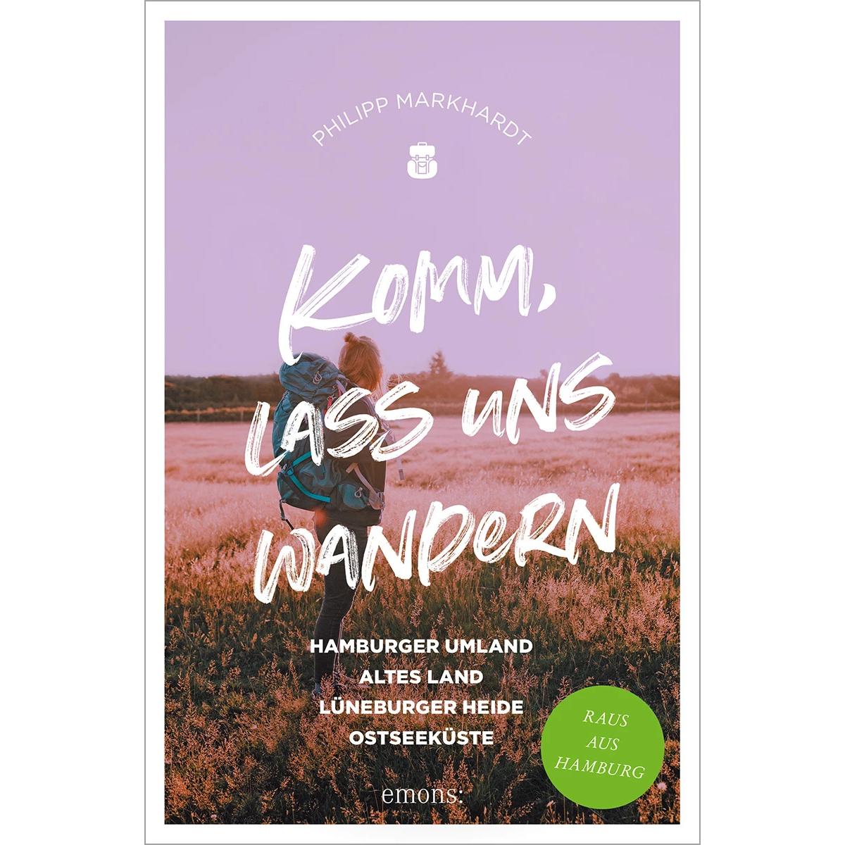 Thumbnail - Komm, lass uns wandern. Hamburger Umland, Altes Land, Lüneburger Heide, Ostseeküste, Ratgeber von Philipp Markhardt