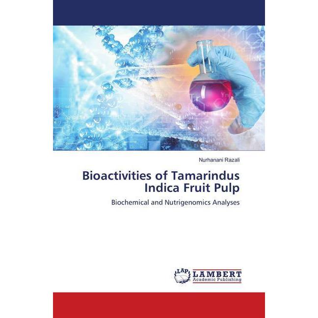 Bioactivities of Tamarindus Indica Fruit Pulp, Fachbücher von Nurhanani Razali
