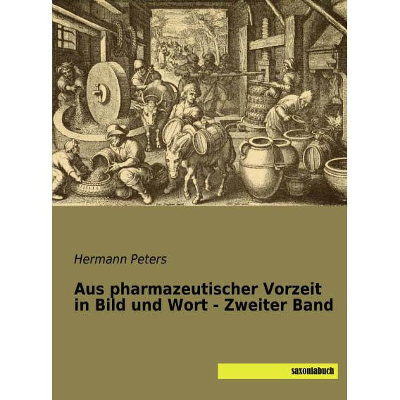 Aus pharmazeutischer Vorzeit in Bild und Wort - Zweiter Band, Fachbücher von Hermann Peters