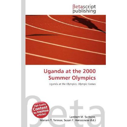 Uganda at the 2000 Summer Olympics, Ratgeber von Lambert M. Surhone, Miriam T. Timpledon, Susan F. Marseken