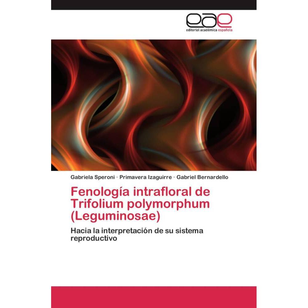 Fenología intrafloral de Trifolium polymorphum (Leguminosae), Fachbücher von Gabriela Speroni, Gabriel Bernardello, Prim...