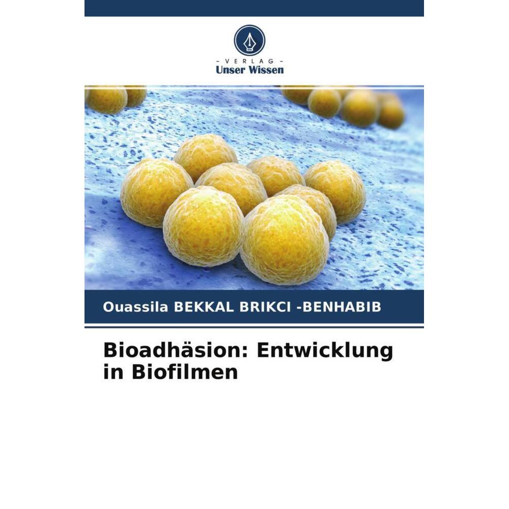 Bioadhäsion: Entwicklung in Biofilmen, Fachbücher von Ouassila BEKKAL BRIKCI -BENHABIB